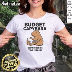 Pretty budget capybara calmly denies your request on a ladies tee, showcasing a fun and quirky animal graphic design.