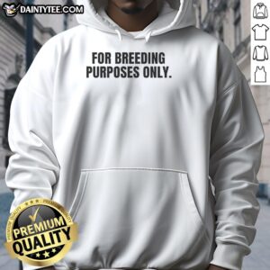 Top for Breeding Purposes Only Hoodie featuring a stylish design, perfect for animal breeders and enthusiasts.
