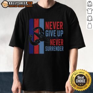 Alt Text: Nice Never Give Up Never Surrender T-Shirt featuring motivational text on a stylish, comfortable design.