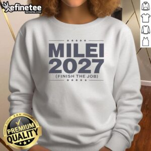 Top Milei 2027 Finish The Job sweatshirt featuring bold graphics and a comfortable fit for supporters.