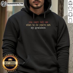 Alt Text: Funny hoodie featuring 'You Can't Tell Me What To Do, You're Not My Grandson' quote, perfect for casual wear.