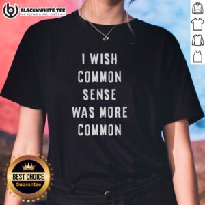 Official I Wish Common Sense Was More Common Ladies Tee featuring a stylish design and comfortable fit for women.