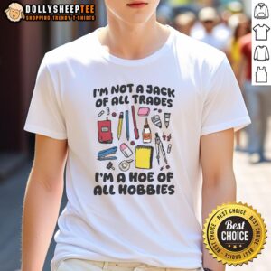 Funny 'I'M Not A Jack Of All Trades I'M A Hoe Of All Hobbies' T-Shirt showcasing a humorous design for hobby enthusiasts.