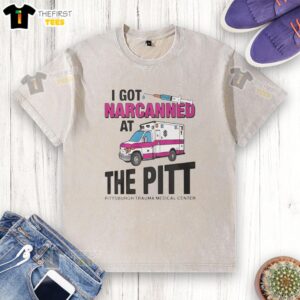 Good I Got Narcanned at the Pitt Medical Center washed t-shirt design featuring bold text and medical graphics.