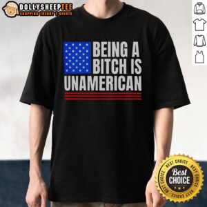 Nice Being A Bitch Is Unamerican T-Shirt featuring bold text design, perfect for expressing a bold statement.