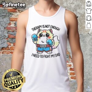 Official Boxing Cat Therapy tank top featuring a humorous design about needing to fight dad, perfect for cat lovers.