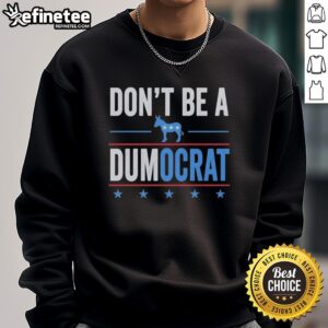 Nice Don't Be A Dumocrat Sweatshirt in vibrant colors, perfect for making a bold political statement.