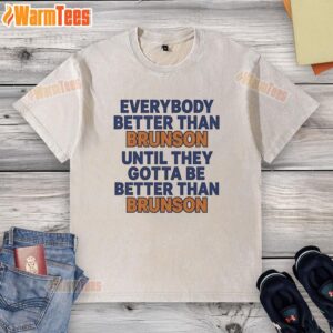 Funny washed t-shirt featuring 'Everybody Better Than Brunson' slogan, perfect for New York Knicks fans.