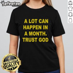Premium 'A Lot Can Happen In A Month, Trust God' Ladies Tee in stylish design, perfect for casual wear and inspiration.