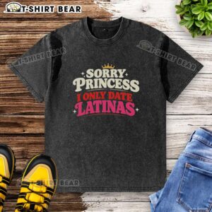 Retro washed t-shirt with 'Good Sorry Princess I Only Date Latinas' design, featuring a crown graphic.