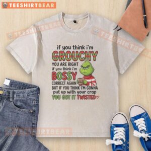 Alt Text: Good Grinch washed t-shirt featuring humorous text: 'If you think I'm grouchy, you are right. If you think I'm bossy.'