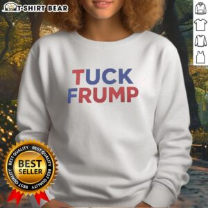 Alt Text: Original Tuck Frump Fck Trump sweatshirt design featuring bold text and comfortable fit for political statement.