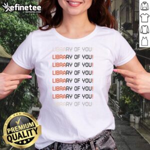Nice Library Of You pixelated text design on a stylish ladies tee, perfect for book lovers and casual wear.