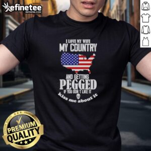 Good I Love My Wife My Country And Getting Pegged T-Shirt design featuring bold text and patriotic colors.
