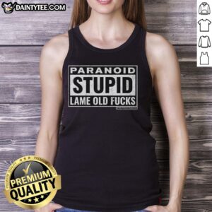 Premium Paranoid Stupid Lame Old Fcks Tank Top featuring bold graphic design on a stylish sleeveless shirt.