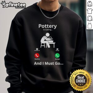 Good Pottery Is Calling And I Must Go sweatshirt featuring a cozy design for pottery lovers and artists.