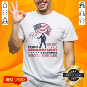 Premium Trump Derangement Syndrome T-Shirt showcasing 'America's Mental Illness' slogan since 2015, in bold design.