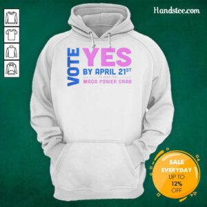 Alt Text: Premium Vote Yes by April 21st hoodie to stop the MAGA power grab, featuring bold text and a stylish design.