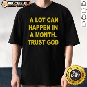 Original A Lot Can Happen In A Month Trust God T-Shirt featuring inspirational design and vibrant colors for faith-driven style.