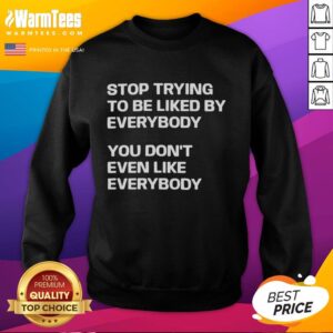 Cozy 'Stop Trying To Be Liked By Everybody' sweatshirt featuring bold text, perfect for casual wear and self-expression.
