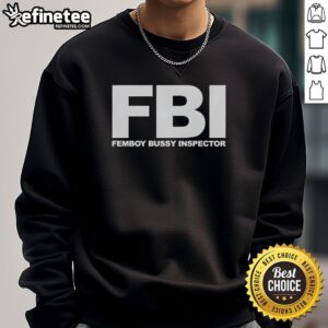 Funny sweatshirt featuring a playful design of a top FBI femboy bussy inspector, perfect for humorous fashion lovers.
