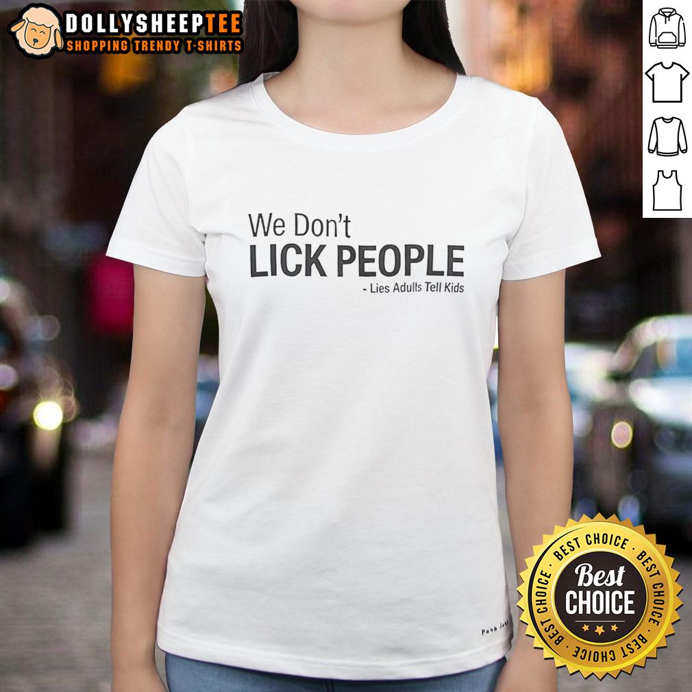 Original We Don'T Lick People Lies Adults Tell Kids Ladies Tee Original We Don't Lick People Lies Adults Tell Kids Ladies Tee in vibrant colors, perfect for casual wear.