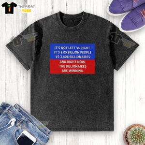 Hot Not Left Vs Right T-shirt: 8.25 billion people vs 3428 billionaires - A statement on wealth disparity and social issues.