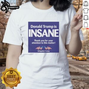 Official Donald Trump Is Insane tee from Us Against Trump, featuring bold text design for political activism.