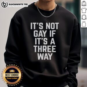 Funny sweatshirt featuring the phrase 'Hot It's Not Gay If It's A Three Way,' perfect for humor and LGBTQ+ pride.