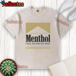 Gold washed t-shirt with 'Please don't smoke your menthol cigs around my baby' message, promoting smoke-free environments.
