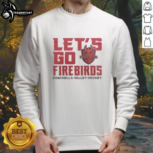 Premium Lets Go Firebirds sweatshirt for Coachella Valley Firebirds Hockey Playoffs 2026, stylish and comfortable.