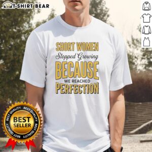 Premium Short Women T-Shirt: 'Stopped Growing Because We Reached Perfection' design in stylish font, perfect for confident women.