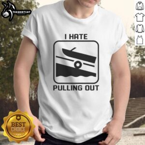 Original I Hate Pulling Out Boat T-Shirt featuring a humorous design perfect for boating enthusiasts and casual wear.