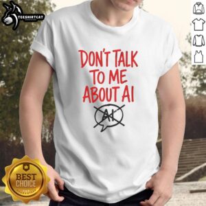 Nice Don't Talk To Me About AI letter T-shirt in black, featuring bold white text for tech enthusiasts and casual wear.