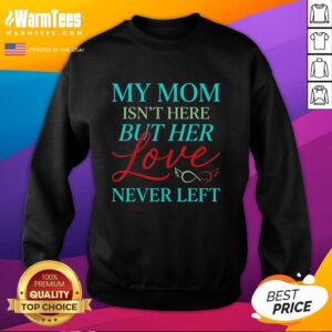 Vintage sweatshirt with 'My Mom Is Not Here But Her Love Never Left' design, perfect for expressing love and nostalgia.