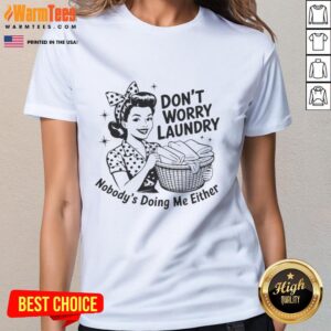 Funny ladies tee: 'Nice Housewife, Don't Worry, Laundry, Nobody's Doing Me Either' perfect for playful housewives.
