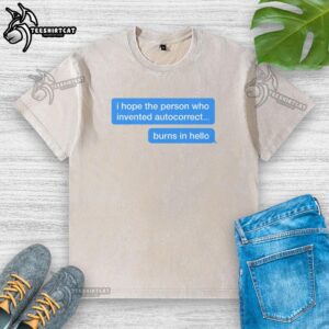 Funny 'Good I Hope The Person Who Invented Autocorrect Burns In Hello' washed t-shirt design for humor lovers.