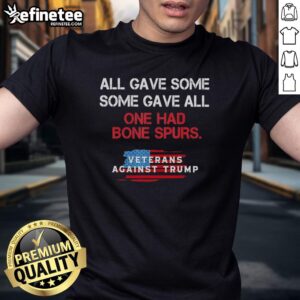 Original Veterans Against Trump T-Shirt featuring 'All Gave Some, Some Gave All, One Had Bone Spurs' slogan.