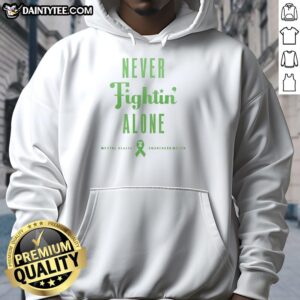 Good Philadelphia Phillies Never Fightin' Alone hoodie for Mental Health Awareness Month in green design.
