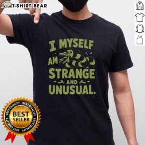 Good I Myself Am Strange And Unusual T-Shirt featuring unique graphic design, perfect for fans of quirky fashion.