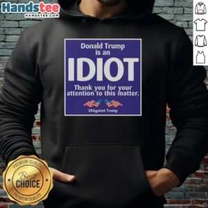 US Against Trump hoodie featuring 'Official President US is an Idiot' slogan, perfect for political activism and protests.