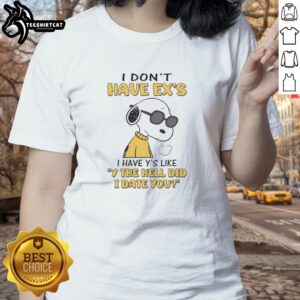 Pretty I Dont Have Exes I Have Ys Like Why The Hell Did I Date You Snoopy Ladies Tee in vibrant colors and stylish design.