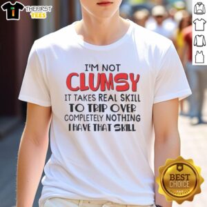 Funny 'I'm Not Clumsy' T-Shirt featuring humorous text about skillfully tripping over nothing. Perfect for quirky fashion lovers.