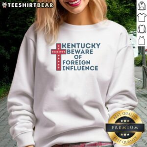 Awesome Kentucky Beware of Foreign Influence Patriotic Christian Cross with Stars Sweatshirt design featuring vibrant colors.