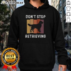 Official Don't Stop Retrieving Dog Hoodie featuring a playful dog graphic, perfect for dog lovers and cozy style.