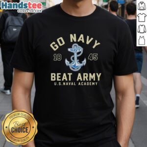 Alt Text: Premium Go Navy Beat Army 1845 US Naval Academy T-Shirt featuring bold graphics and comfortable fit for fans.