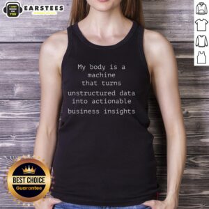 Funny tank top with 'My Body Is A Machine That Unstructured Data Into Actionable Business Insights' text design.