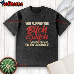 Nice You Flipped The Bitch Switch T-Shirt in a casual style, perfect for confident and bold statements.