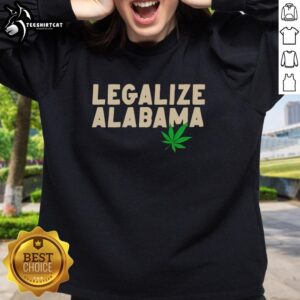 Good Legalize Alabama Weed Sweatshirt in black, featuring a bold graphic advocating for cannabis legalization.