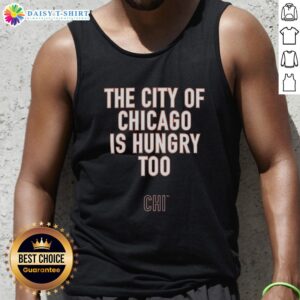 Awesome Ben Johnson tank top featuring 'The City of Chicago is Hungry Too' slogan, perfect for summer fashion.